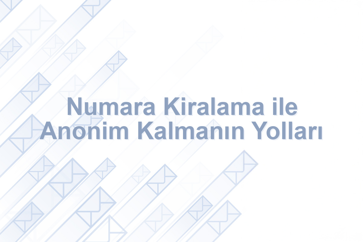 Numara Kiralama ile Anonim Kalmanın Yolları