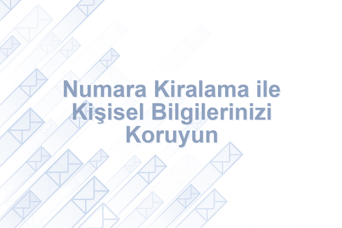 Numara Kiralama ile Kişisel Bilgilerinizi Koruyun