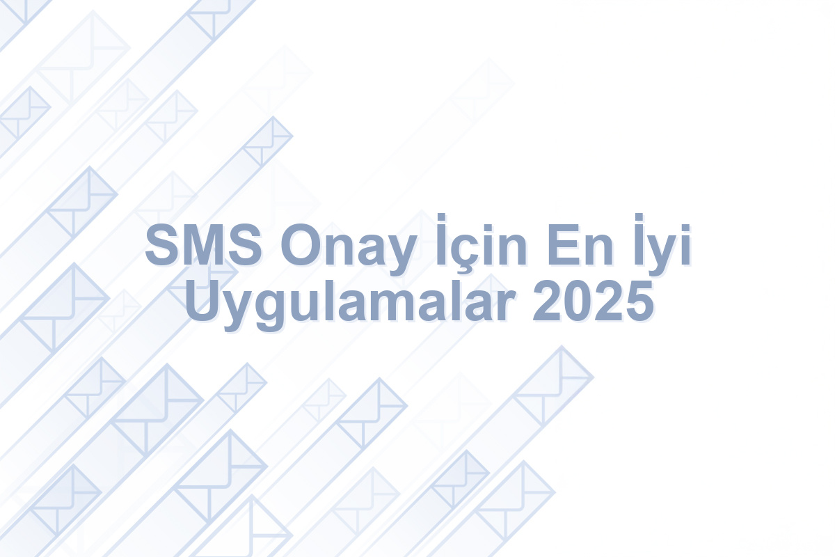 SMS Onay İçin En İyi Uygulamalar 2025