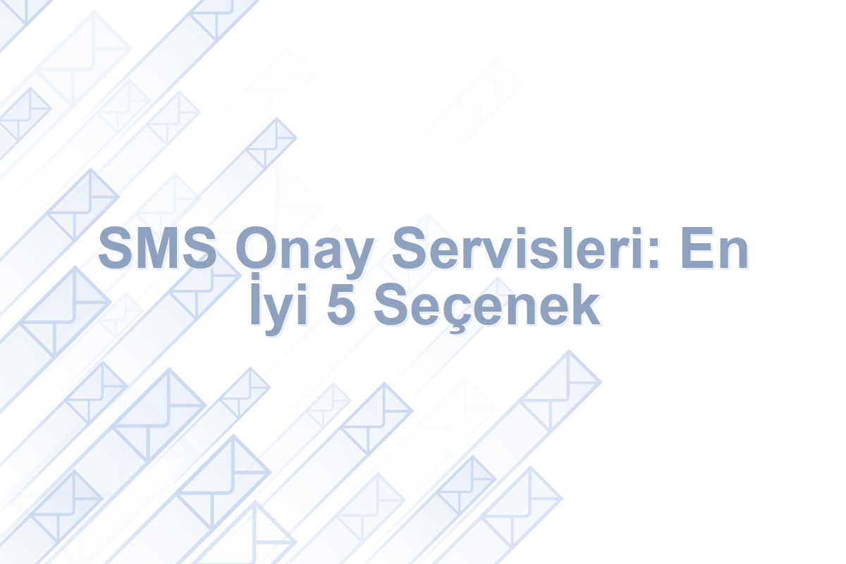 SMS Onay Servisleri: En İyi 5 Seçenek