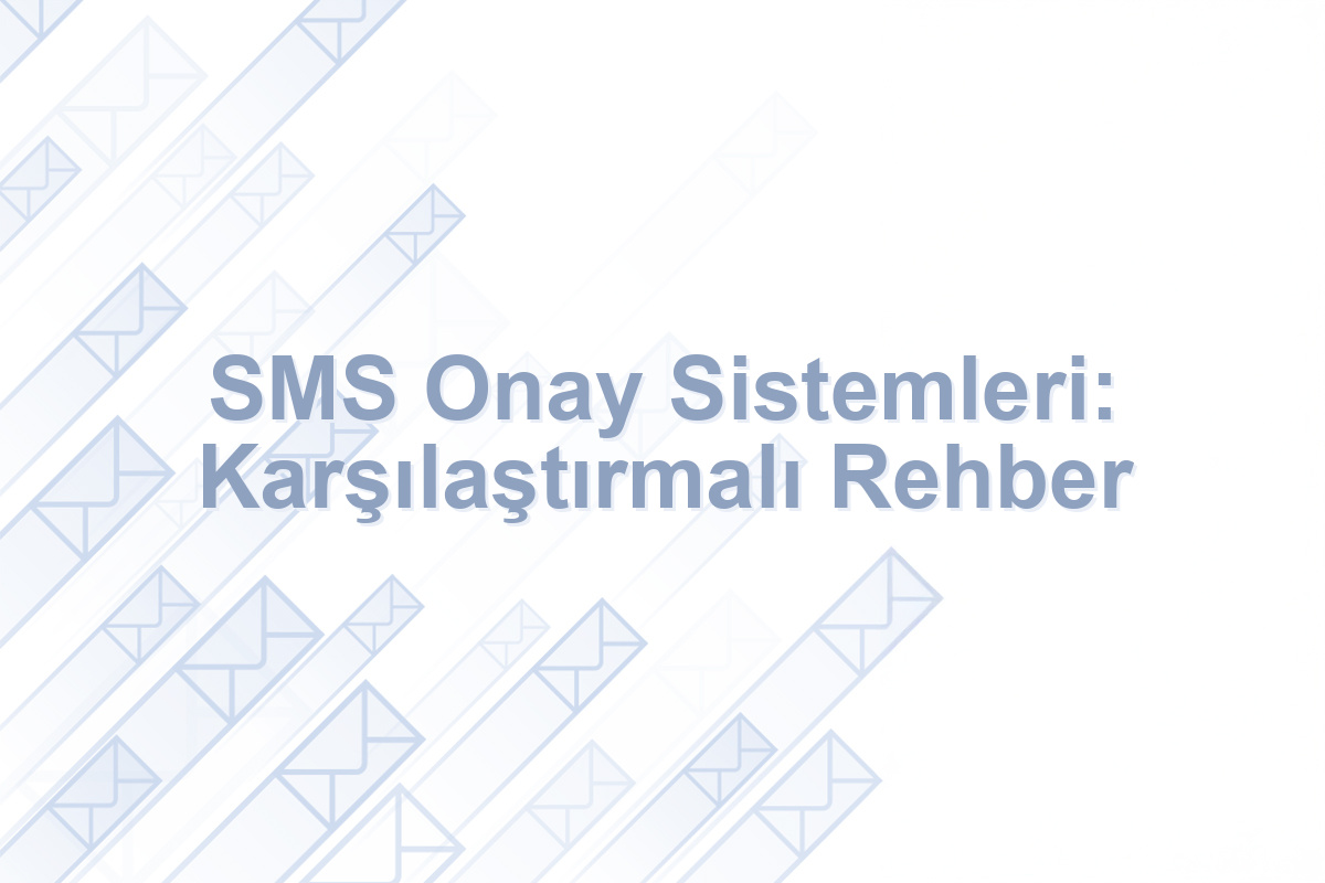 SMS Onay Sistemleri: Karşılaştırmalı Rehber