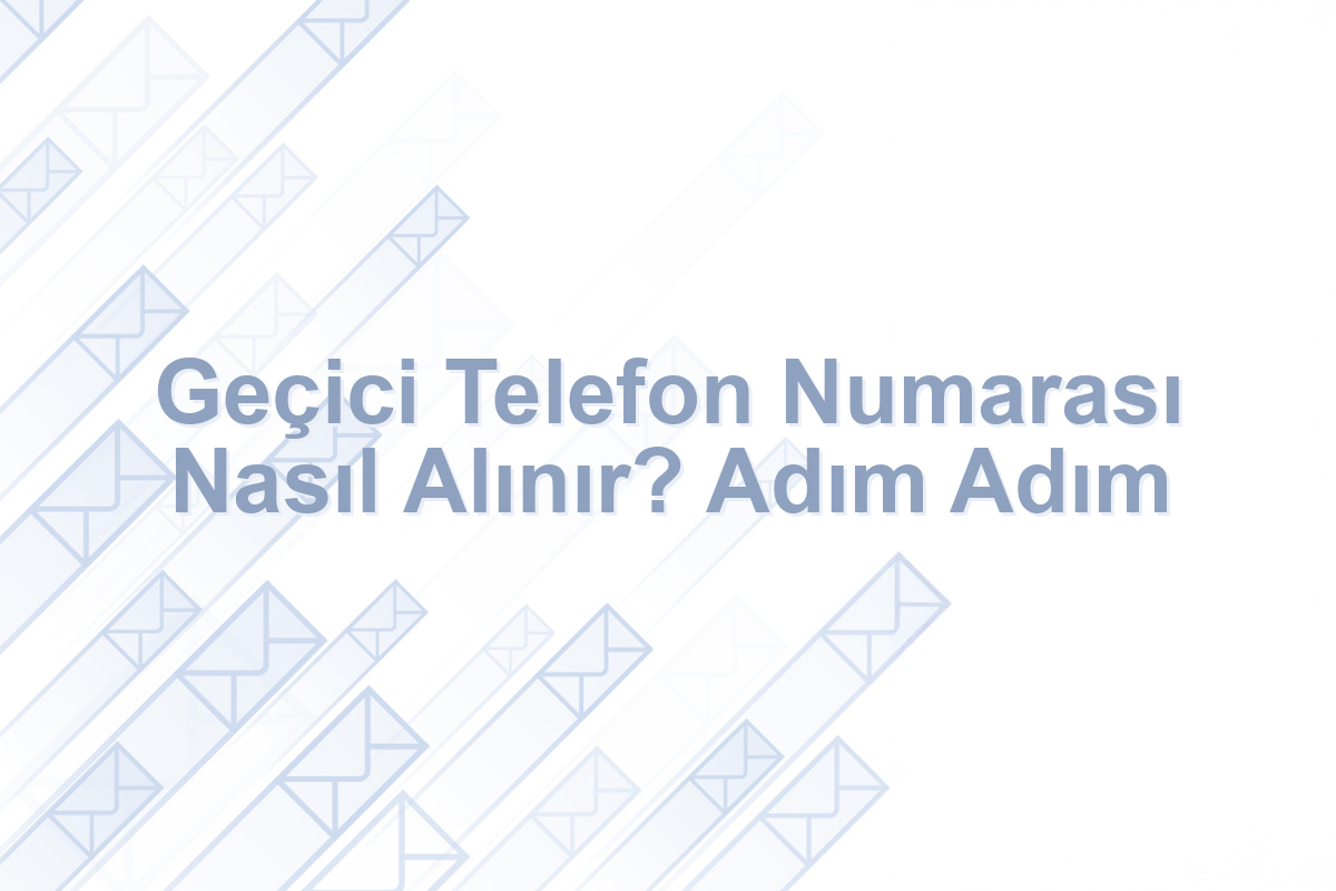 Geçici Telefon Numarası Nasıl Alınır? Adım Adım