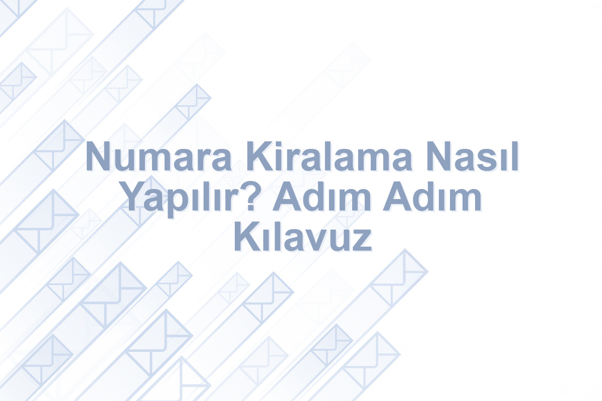 Numara Kiralama Nasıl Yapılır? Adım Adım Kılavuz
